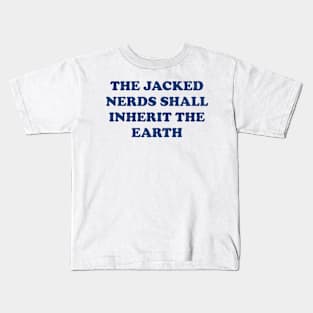 The Jacked Nerds Shall Inherit the Earth Kids T-Shirt